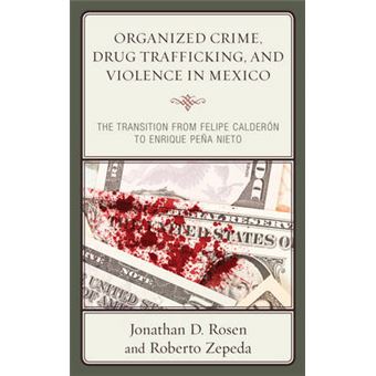 Organized Crime, Drug Trafficking, And Violence In Mexico The Transition From Felipe Caldern To Enrique Pea Nieto Security In The Americas In The Twentyfirst Century - 1