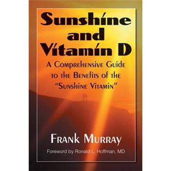 Sunshine and Vitamin D : A Comprehensive Guide to the Benefits of the Sunshine Vitamin - 1