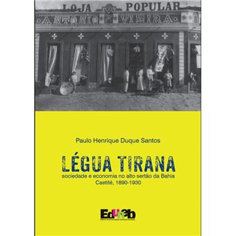 Légua Tirana - Sociedade E Economia No Alto Sertão Da Bahia Caetité, 1890-1930 - 1