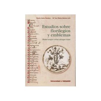 Estudios Sobre Florilegios Y Emblemas. Manet Semper Virtus Odosque Rosae - 1