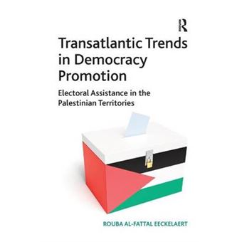 Transatlantic Trends in Democracy Promotion - Electorial Assistance in the Palestinian Territories - Hardback - 2013 - 1