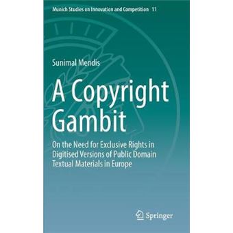A Copyright Gambit On The Need For Exclusive Rights In Digitised Versions Of Public Domain Textual Materials In Europe 11 Munich Studies On Innovation And Competition - 1