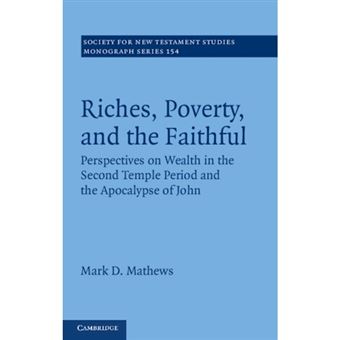 Riches, Poverty, and the Faithful - Perspectives on Wealth in the Second Temple Period and the Apocalypse of John - Hardback - 2013 - 1