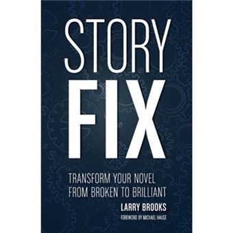 Story Fix: Transform Your Novel From Broken To Brilliant Foreword By Michael Hauge (Paperback) - 1