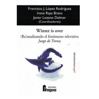 Winter Is Over. (Re)Analizando El Fenómeno Televisivo Juego De Tronos - 1