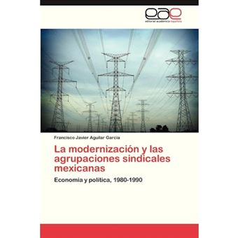 La Modernizacion y Las Agrupaciones Sindicales Mexicanas - Paperback / softback - 2013 - 1