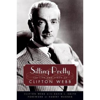 Sitting Pretty The Life And Times Of Clifton Webb - 1