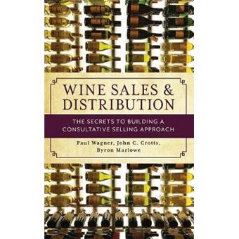 Wine Sales And Distribution The Secrets To Building A Consultative Selling Approach - 1