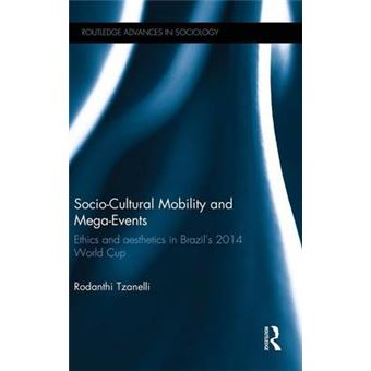 Socio-Cultural Mobility and Mega-Events - Ethics and Aesthetics in Brazil's 2014 World Cup - Hardback - 2015 - 1