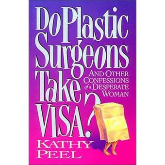Do Plastic Surgeons Take Visa And Other Confessions Of A Desperate Woman - 1