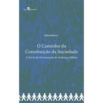 O Caminho Da Constituição Da Sociedade: A Teoria Da Estruturação de Anthony Giddens - 1