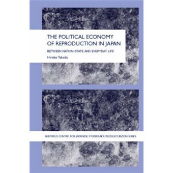 The Political Economy of Reproduction in Japan - Between Nation-State and Everyday Life - Hardback - 2004 - 1