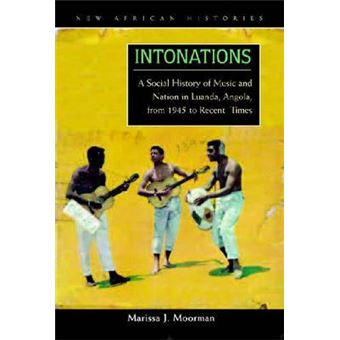 Intonations : A Social History of Music and Nation in Luanda, Angola, from 1945 to Recent Times - 1