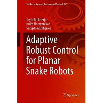 Adaptive Robust Control for Planar Snake Robots 363 Studies in Systems, Decision and Control, 363 - 1
