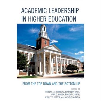 Academic Leadership In Higher Education: From The Top Down And The Bottom Up (Paperback) - 1