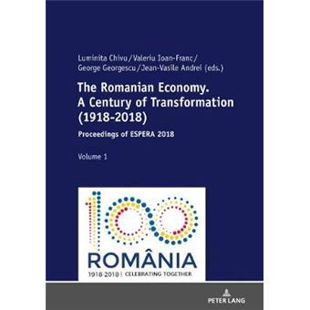 The Romanian Economy A Century Of Transformation 19182018 Proceedings Of Espera 2018 - 1