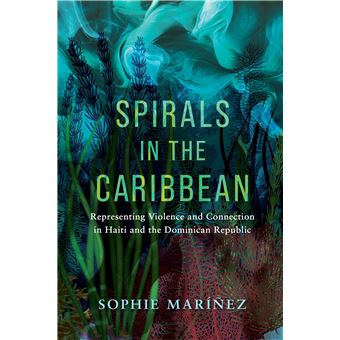 Spirals in the Caribbean: Representing Violence and Connection in Haiti and the Dominican Republic - 1