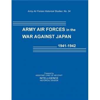 Army Air Forces in the War Against Japan, 1941-1942 (Army Air Force Historical Studies Number 134) - Paperback / softback - 2012 - 1