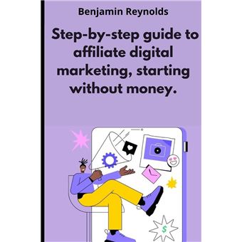 A Stepbystep Guide To Affiliate Digital Marketing Starting Without Money. - 1