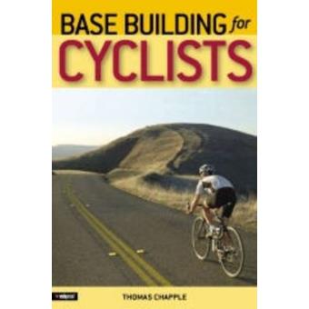 Base Building For Cyclists A New Foundation For Endurance And Performance - 1