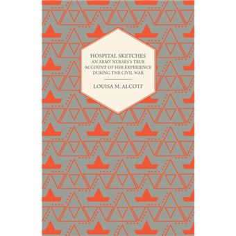 Hospital Sketches - An Army Nurses's True Account of Her Experience During the Civil War - Paperback - 2006 - 1