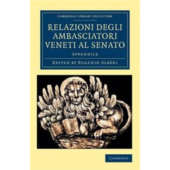 Relazioni Degli Ambasciatori Veneti Al Senato - Appendice - Paperback - 2012 - 1