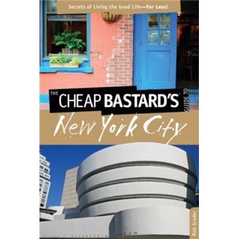 Cheap Bastard'S(R) Guide To New York City - 1