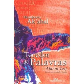 Tecedor De Palavras. Poemas Em Português E Quiché - 1
