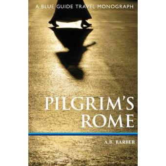 Pilgrim's Rome - A Blue Guide Travel Monograph - Paperback - 2012 - 1