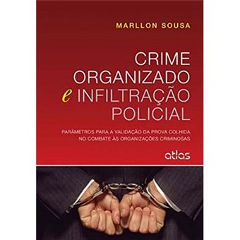 Crime Organizado E Infiltração Policial. Parâmetros Para A Validação Da Prova Colhida No Combate Às Organizações Criminosas - 1