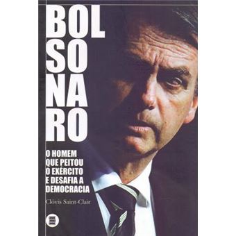 Bolsonaro - o Homem que P. E. Desafia a Democracia - 1