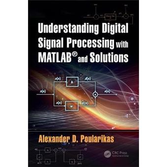 Understanding Digital Signal Processing With Matlab And Solutions The Electrical Engineering And Applied Signal Processing - 1