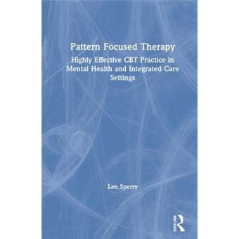 Pattern Focused Therapy Highly Effective Cbt Practice In Mental Health And Integrated Care Settings - 1