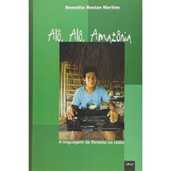 Alo, Alo, Amazonia! A Linguagem Da Floresta No Radio - 1