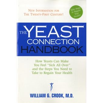 Yeast Connection Handbook - How Yeasts Can Make You Feel Sick All Over and the Steps You Need to Take to Regain Your Health - Paperback - 2008 - 1