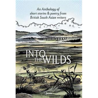 Into the Wilds An Anthology of short stories and poetry from British South Asian writers - 1