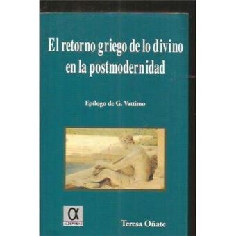 El retorno griego de lo divino en la postmodernidad : una discusiÃ³n con la hermenÃ©utica nihilista de Giovanni Vattimo - 1