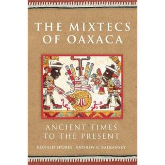 The Mixtecs Of Oaxaca Ancient Times To The Present 267 The Civilization Of The American Indian Series - 1