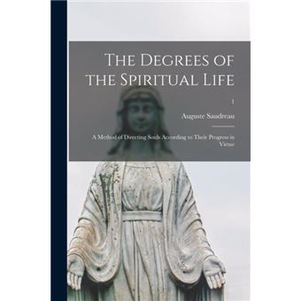 The Degrees Of The Spiritual Life A Method Of Directing Souls According To Their Progress In Virtue 1 - 1