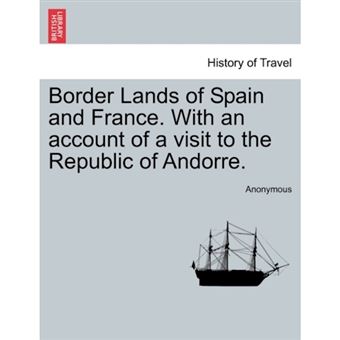 Border Lands of Spain and France. with an Account of a Visit to the Republic of Andorre. - Paperback / softback - 2011 - 1