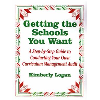Getting the Schools You Want - A Step-by-Step Guide to Conducting Your Own Curriculum Management Audit - Paperback - 1997 - 1