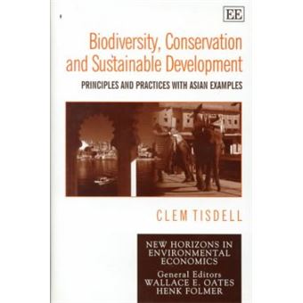 Biodiversity, Conservation And Sustainable Development Principles And Practices With Asian Examples New Horizons In Environmental Economics Series - 1