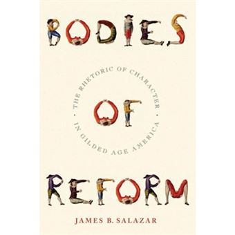 Bodies of Reform - The Rhetoric of Character in Gilded Age America - Hardback - 2010 - 1
