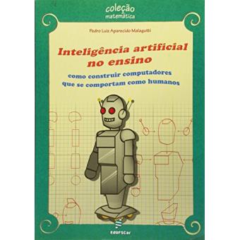 Inteligência Artificial no Ensino. Como Construir Computadores que Se Comportam Como Humanos - 1