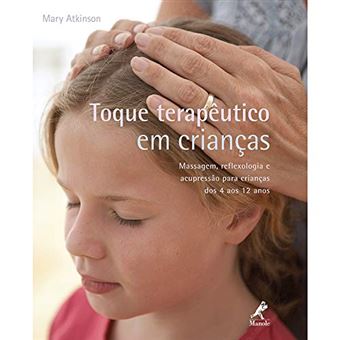 Toque Terapêutico em Crianças: Massagem, Reflexologia e Acupressão para Crianças dos 4 Aos 12 Anos - 1