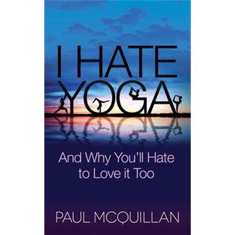 I Hate Yoga : And Why You'll Hate to Love it Too - 1