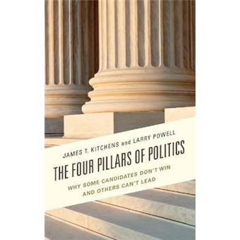 The Four Pillars of Politics : Why Some Candidates Don't Win and Others Can't Lead - 1