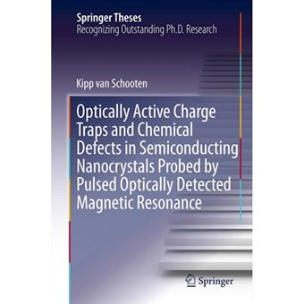 Optically Active Charge Traps and Chemical Defects in Semiconducting Nanocrystals Probed by Pulsed Optically Detected Magnetic Resonance - Hardback - 2013 - 1