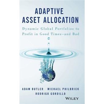 Adaptive Asset Allocation Dynamic Global Portfolios To Profit In Good Times  And Bad - 1