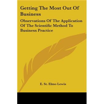 Getting The Most Out Of Business: Observations Of The Application Of The Scientific Method To Business Practice - Paperback - 2006 - 1
